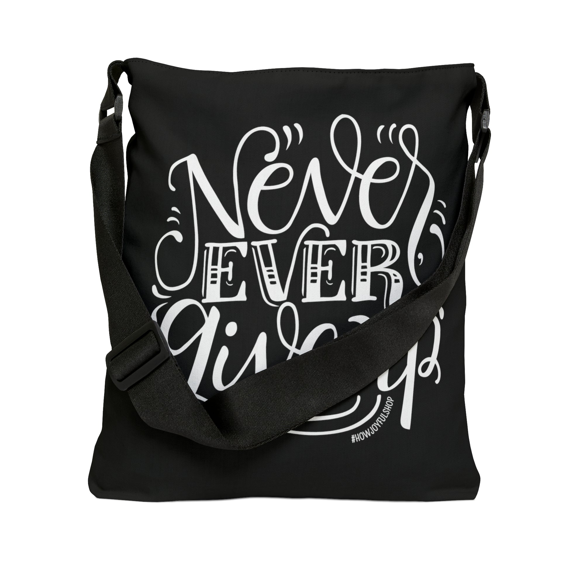 Never ever give up - Adjustable Tote Bag - howjoyfulshop