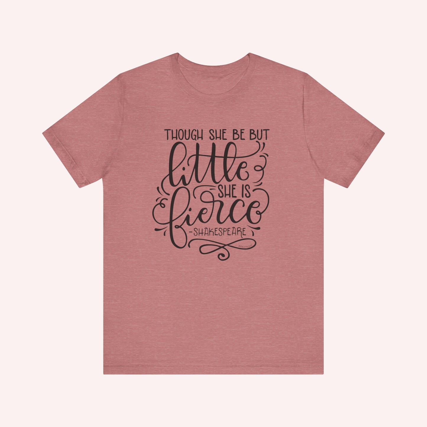 Though she be but little she is fierce - Tee - HowJoyful Shop