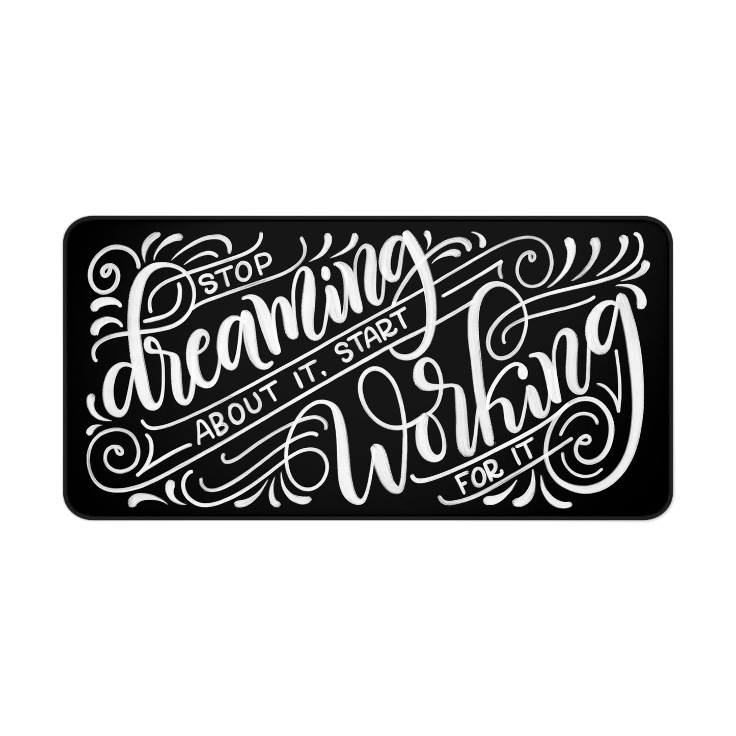 Stop dreaming about it, start working for it - Desk Mat - howjoyfulshop
