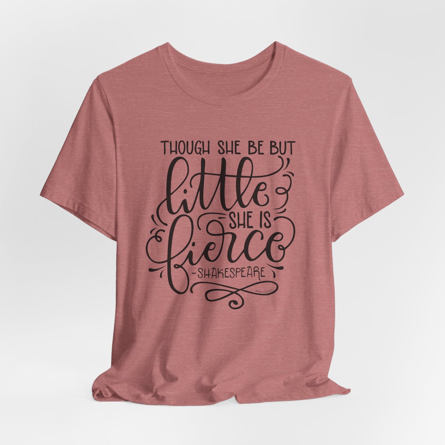 Though she be but little she is fierce - Tee - HowJoyful Shop