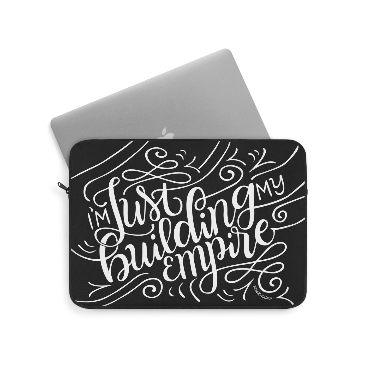 I'm just building my empire - Affirmation Laptop Sleeve - howjoyfulshop