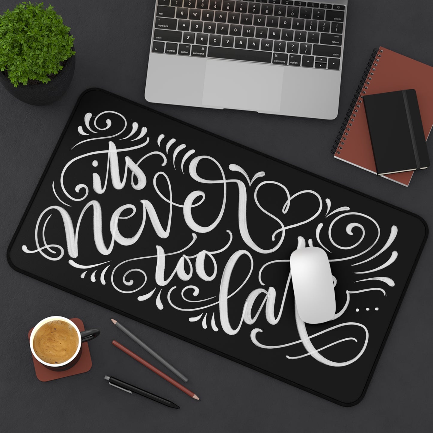 It's never too late... - Desk Mat - howjoyfulshop