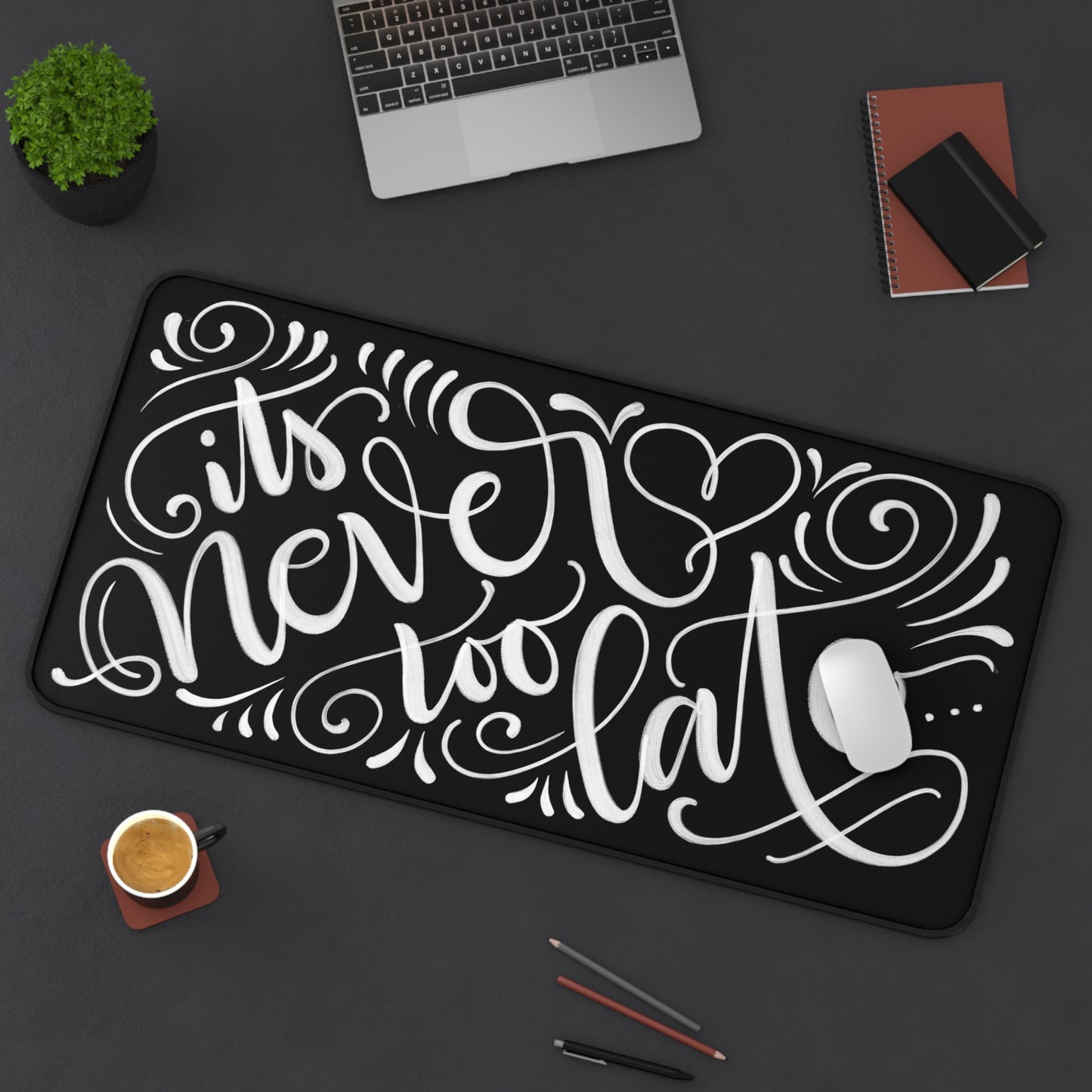 It's never too late... - Desk Mat - howjoyfulshop