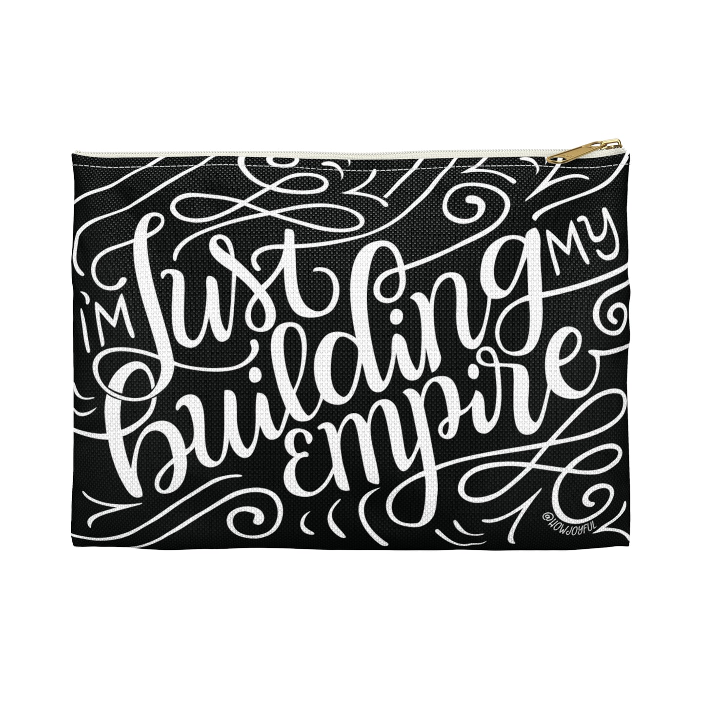 I'm just building my Empire - Affirmation Black Zipped Pouch - howjoyfulshop