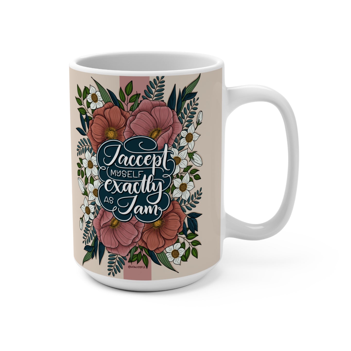 I accept myself exactly as I am - Affirmation 15oz Mug - howjoyfulshop