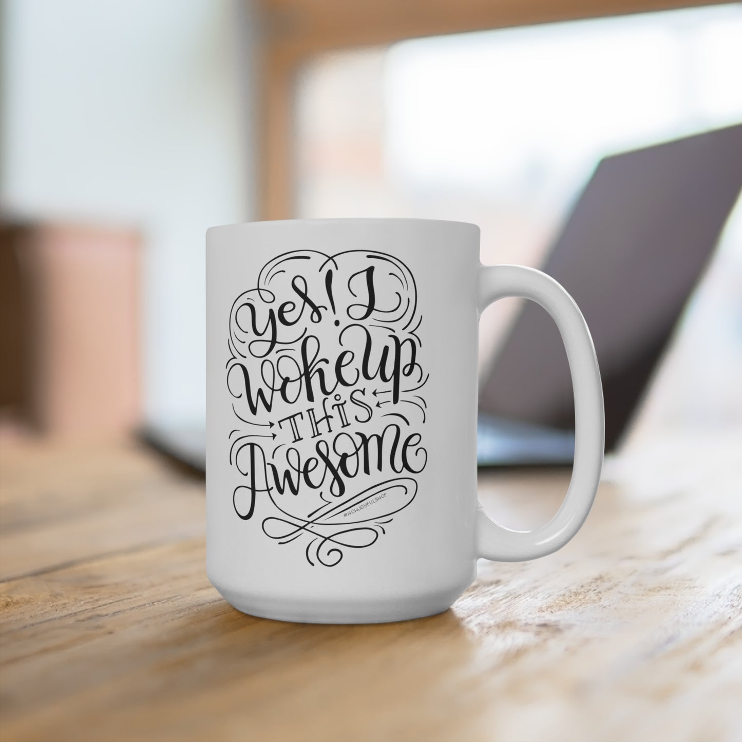 Yes I woke up this awesome - 15oz Mug - howjoyfulshop