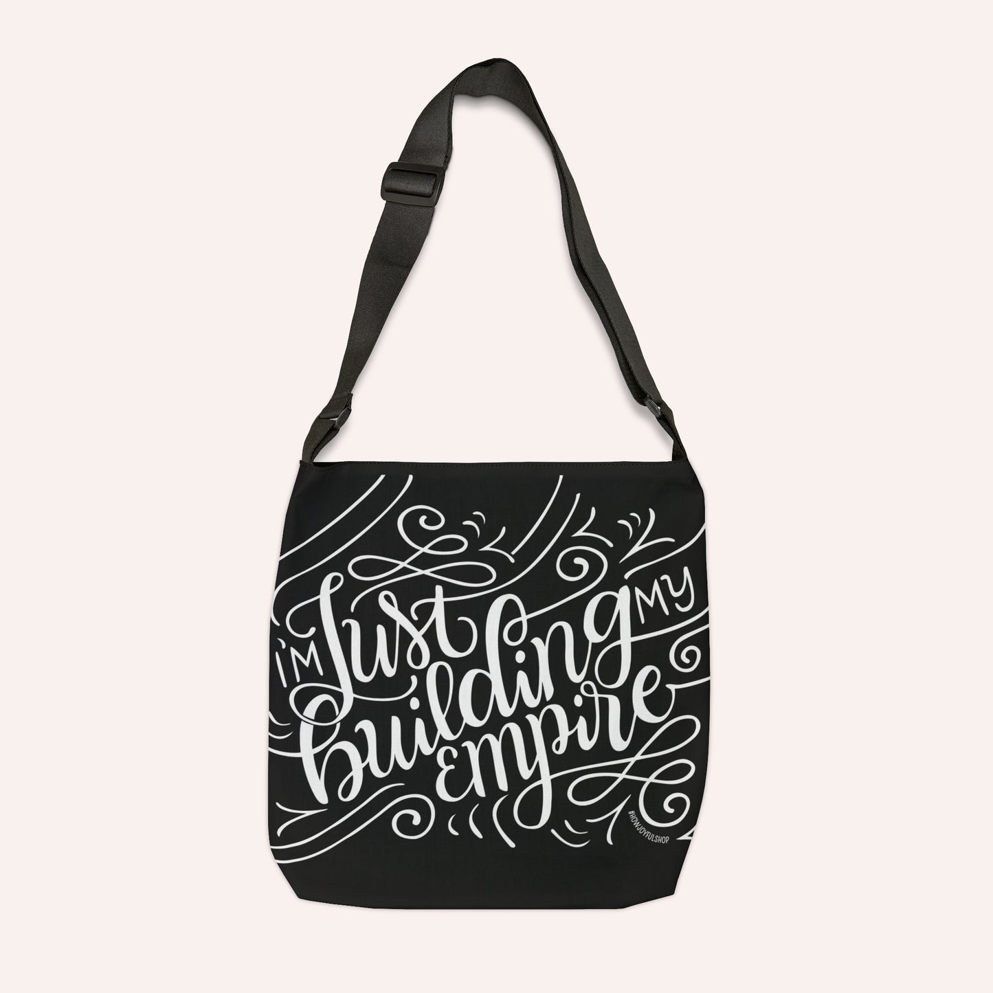 I'm just building my Empire - Adjustable Tote Bag - howjoyfulshop