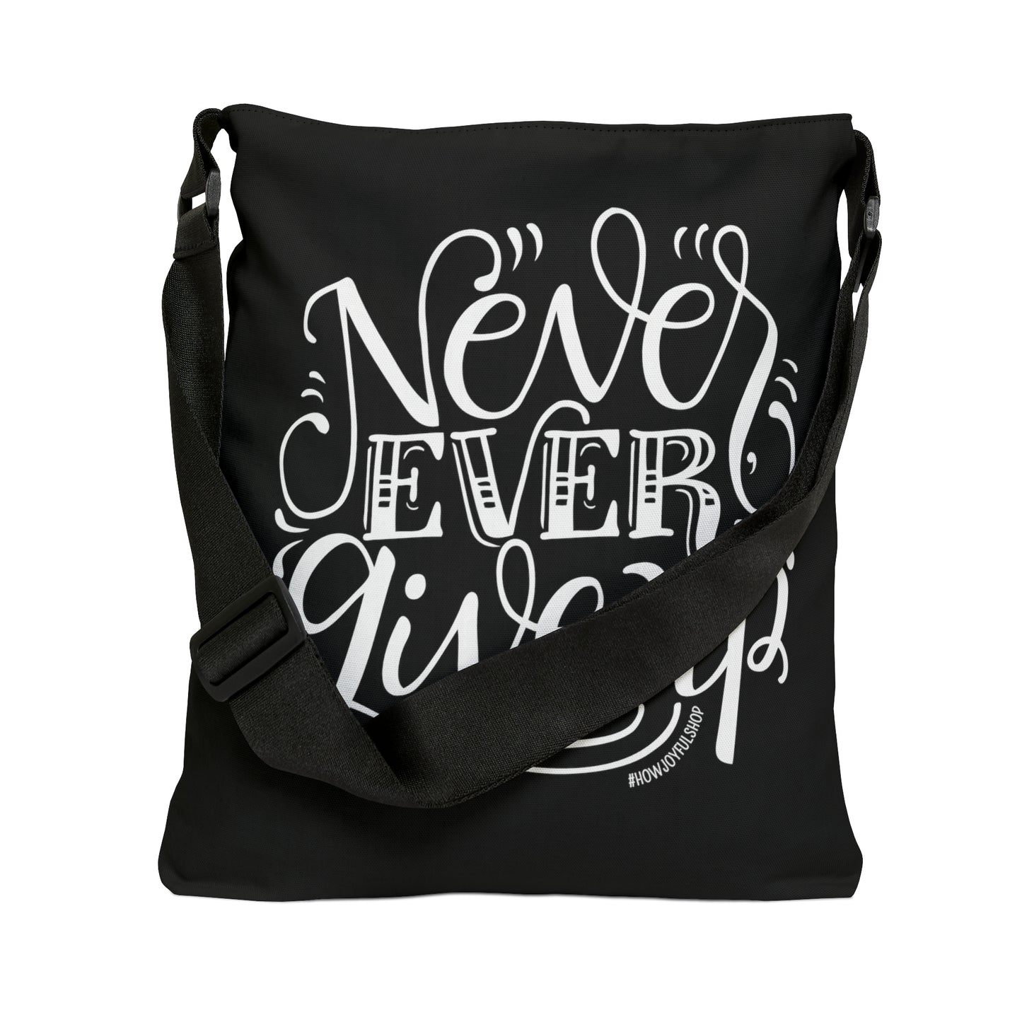 Never ever give up - Adjustable Tote Bag - howjoyfulshop