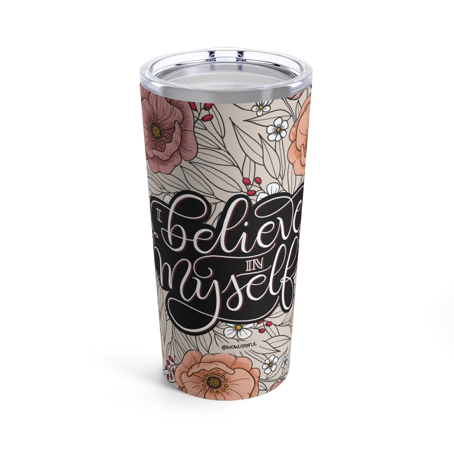 I believe in myself - Affirmation Tumbler 20oz - howjoyfulshop