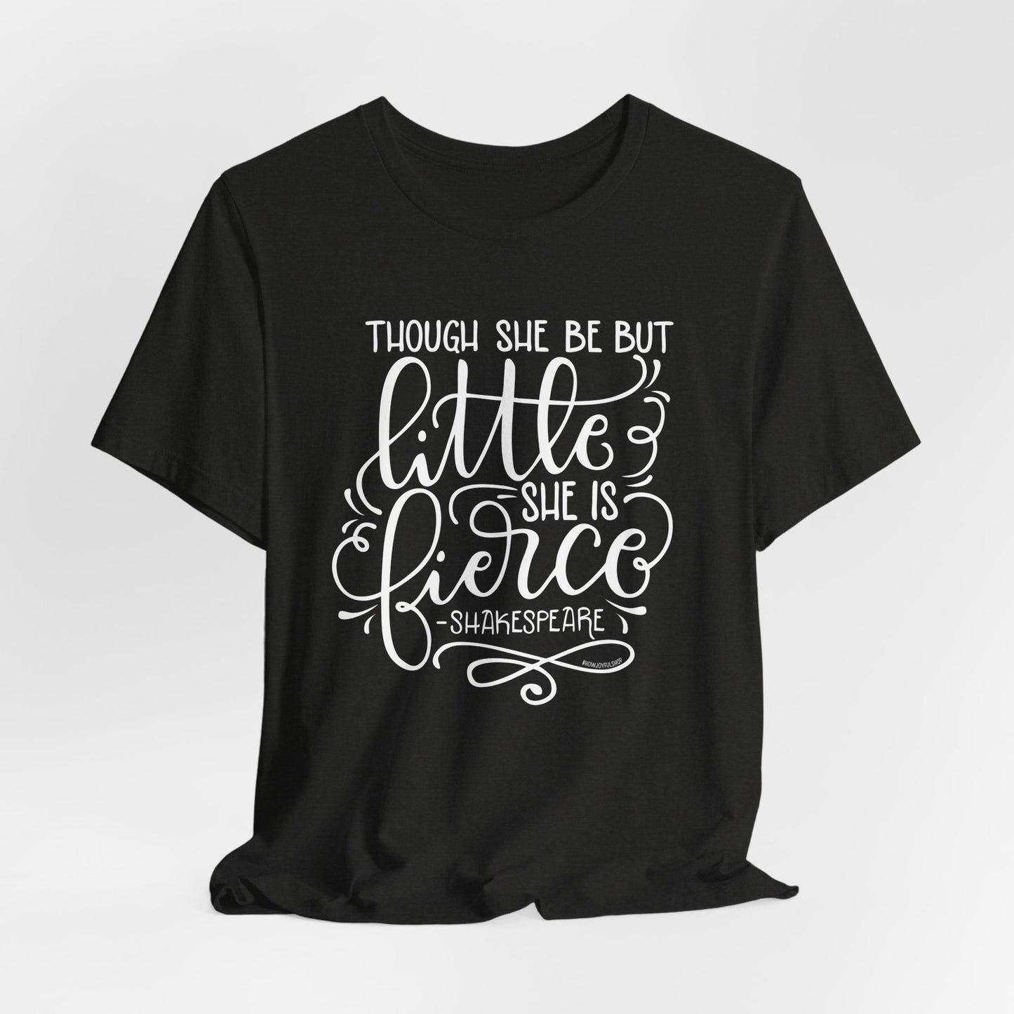 Though she be but little she is fierce - Tee - HowJoyful Shop