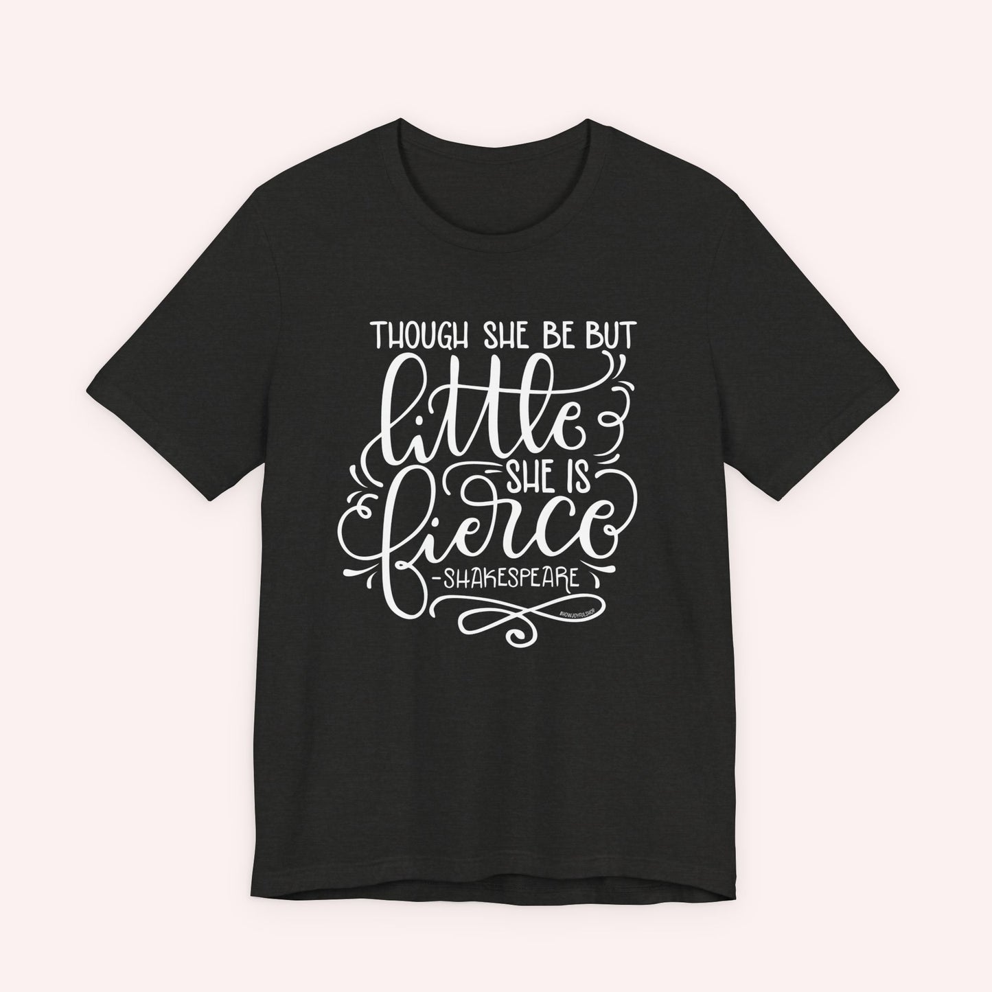 Though she be but little she is fierce - Tee - HowJoyful Shop