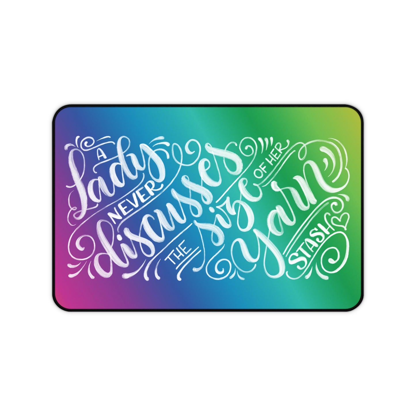 A lady never discusses the size of her yarn stash - Rainbow - Desk Mat - howjoyfulshop