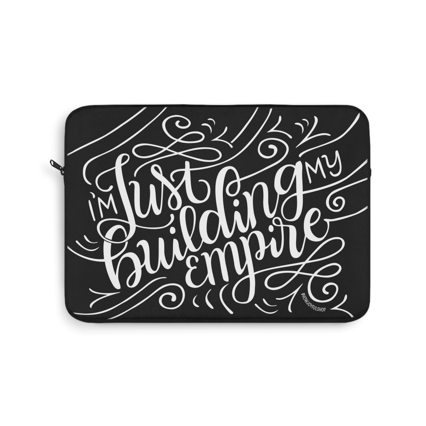 I'm just building my empire - Affirmation Laptop Sleeve - howjoyfulshop