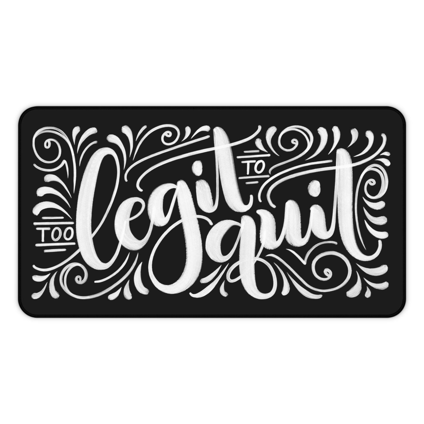 Too legit to quit - Desk Mat - howjoyfulshop