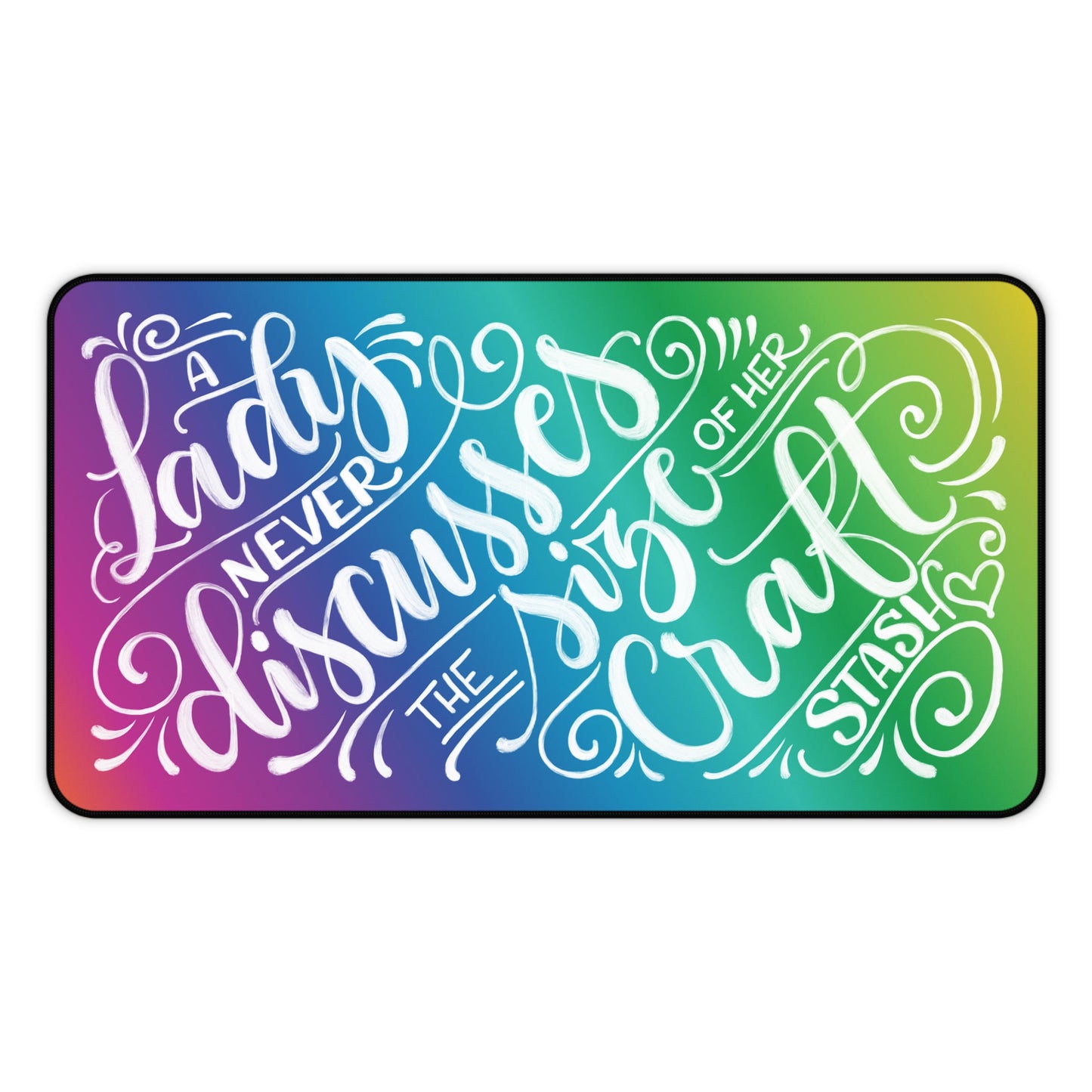 A lady never discusses the size of her craft stash - Rainbow - Desk Mat - howjoyfulshop