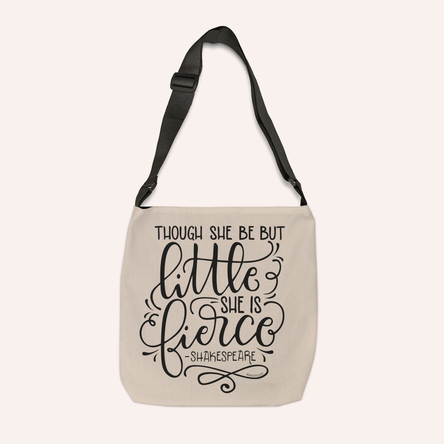 Though she be but little she is fierce - Adjustable Tote Bag - howjoyfulshop