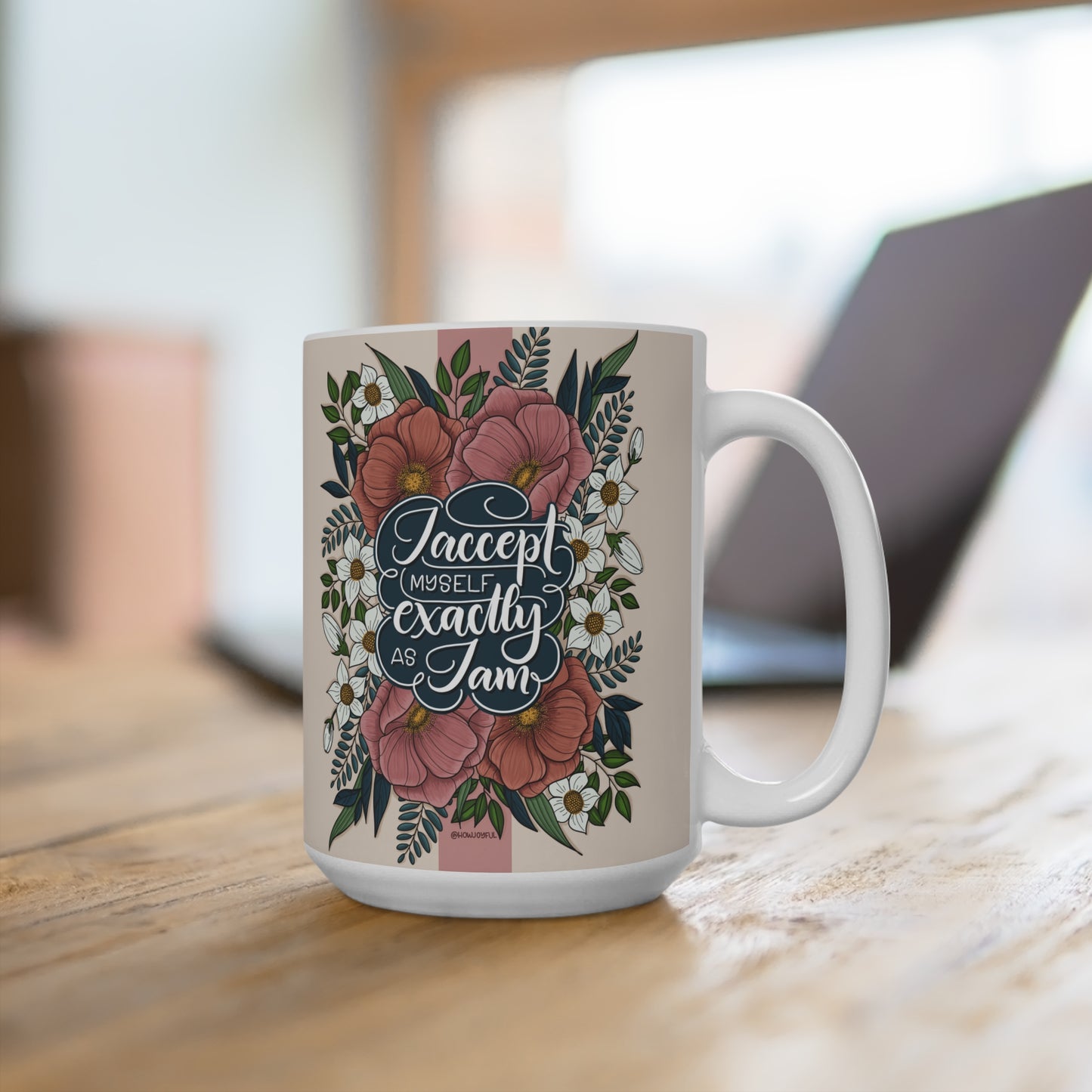 I accept myself exactly as I am - Affirmation 15oz Mug - howjoyfulshop