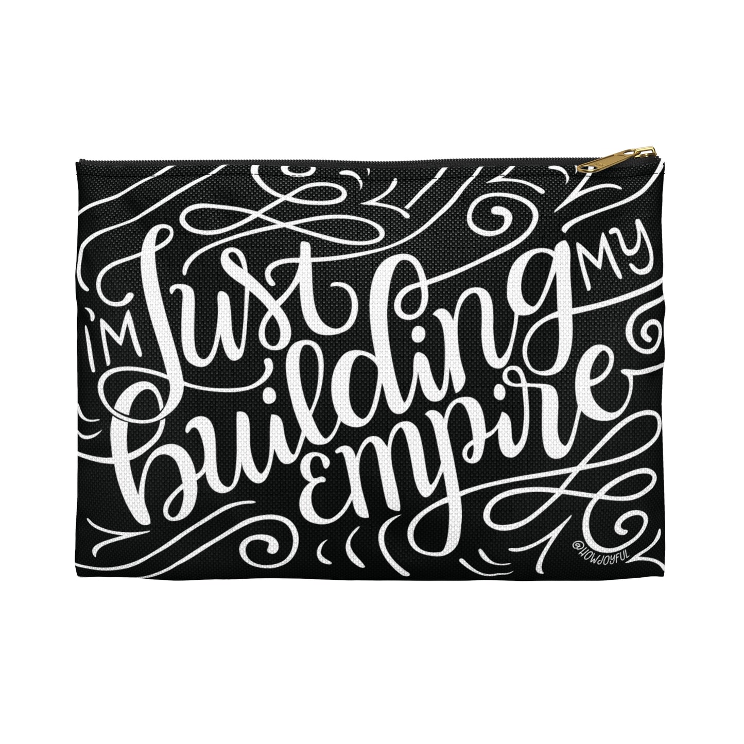 I'm just building my Empire - Affirmation Black Zipped Pouch - howjoyfulshop