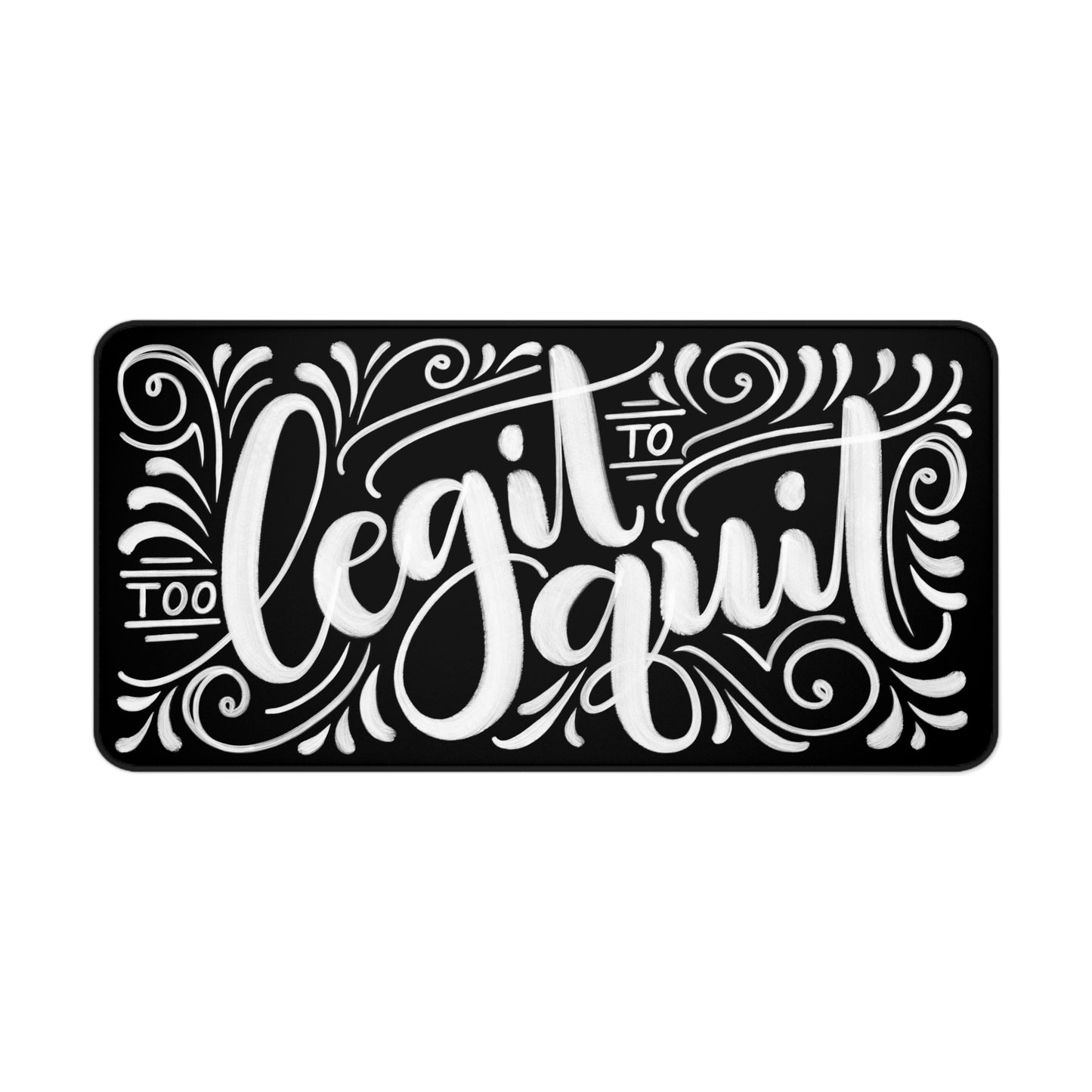 Too legit to quit - Desk Mat - howjoyfulshop