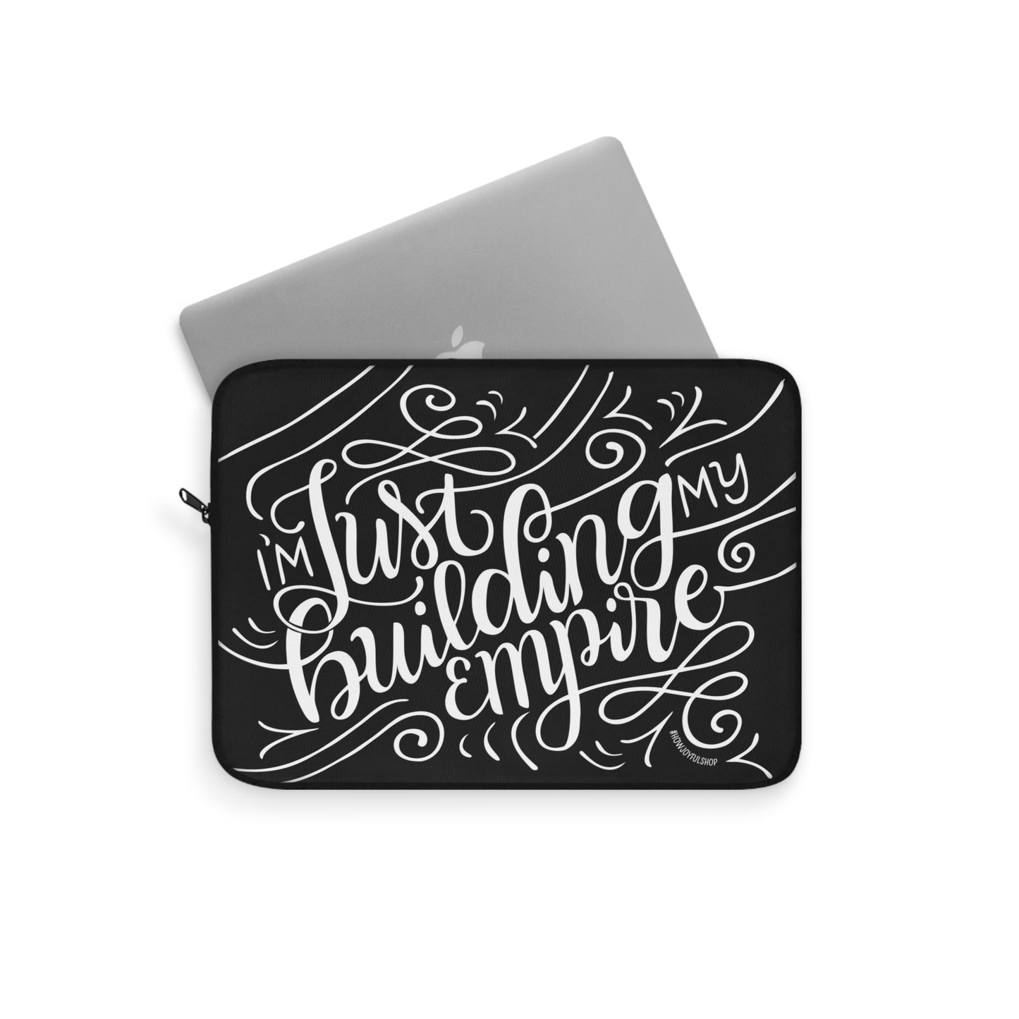 I'm just building my empire - Affirmation Laptop Sleeve - howjoyfulshop