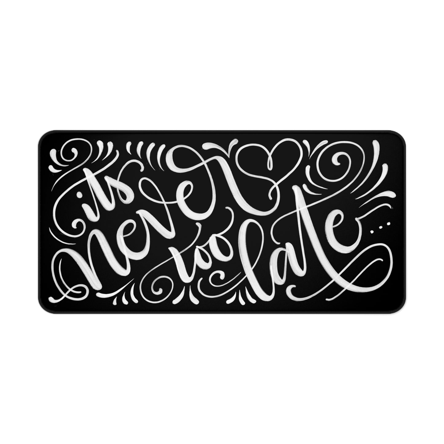 It's never too late... - Desk Mat - howjoyfulshop