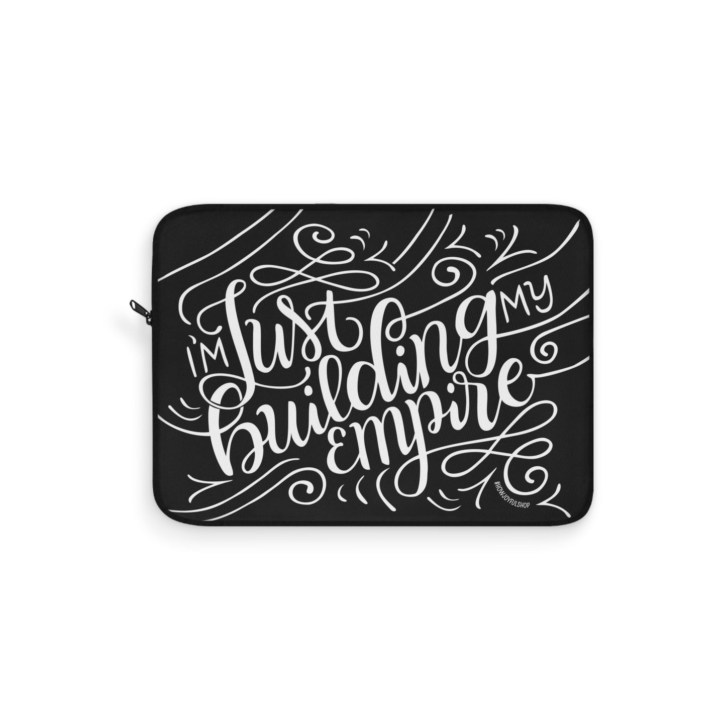 I'm just building my empire - Affirmation Laptop Sleeve - howjoyfulshop