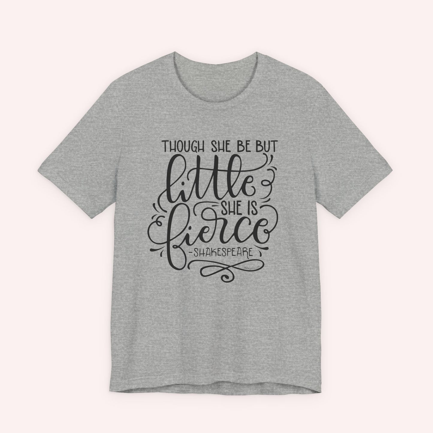 Though she be but little she is fierce - Tee - HowJoyful Shop