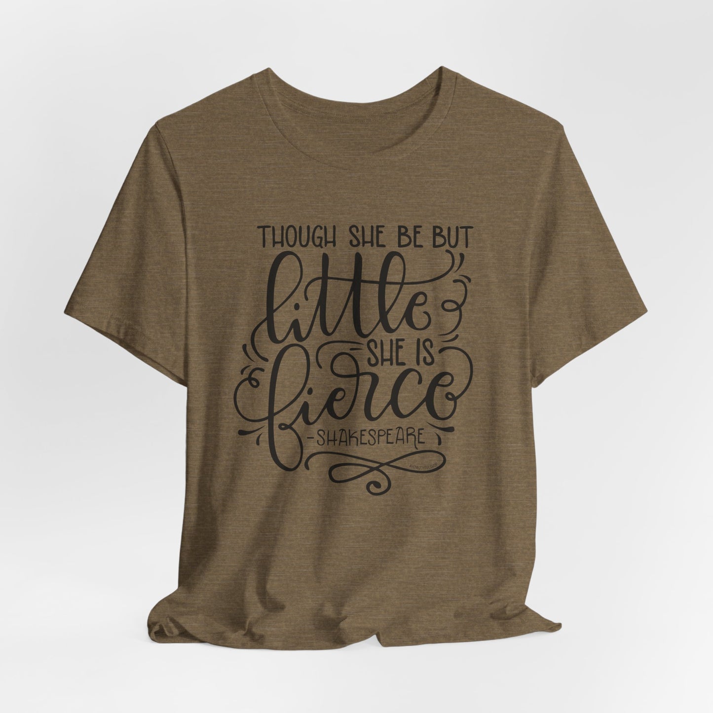 Though she be but little she is fierce - Tee - HowJoyful Shop