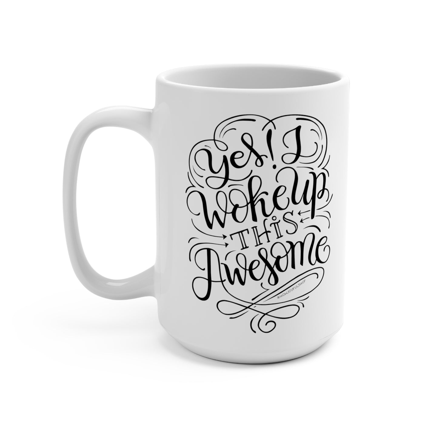 Yes I woke up this awesome - 15oz Mug - howjoyfulshop