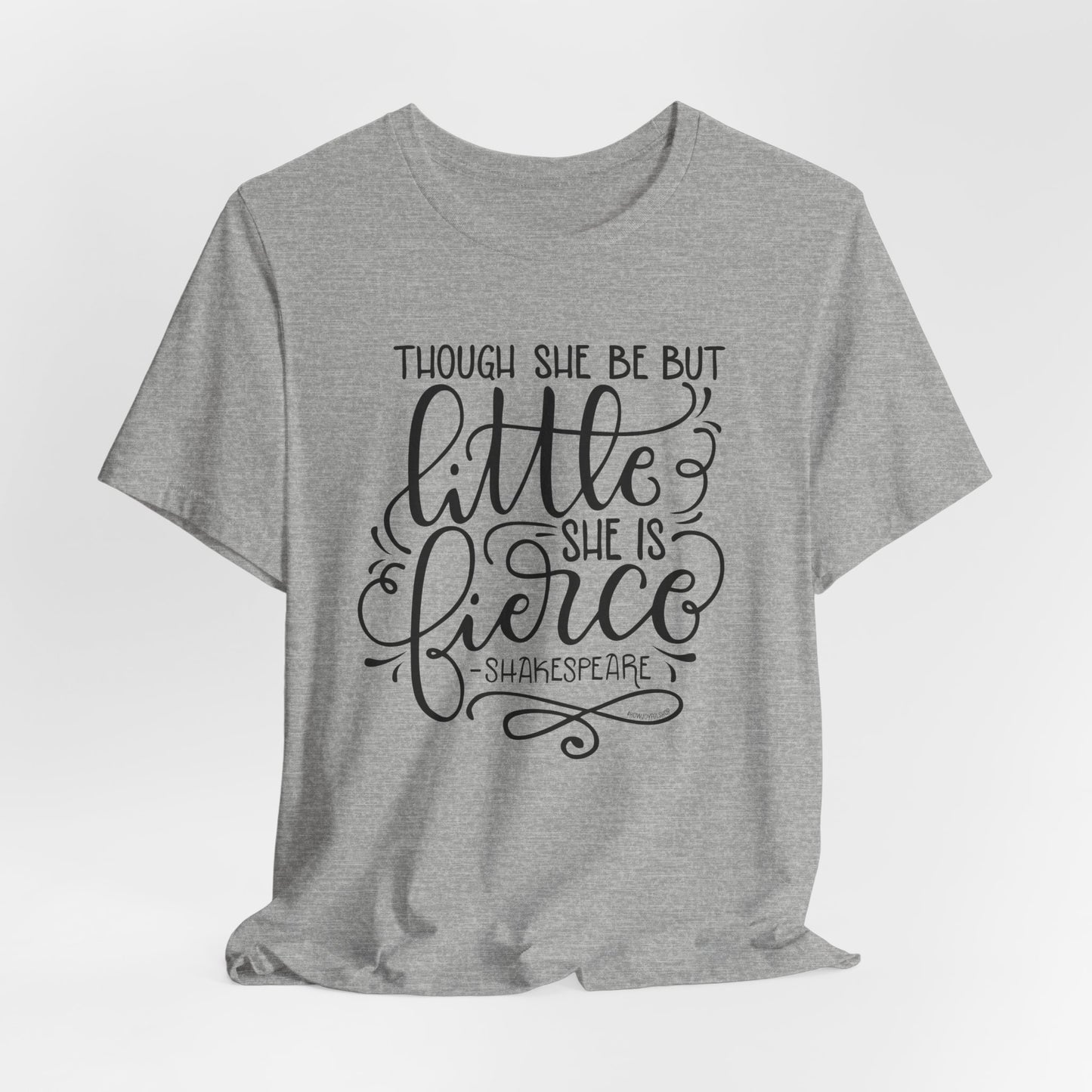 Though she be but little she is fierce - Tee - HowJoyful Shop