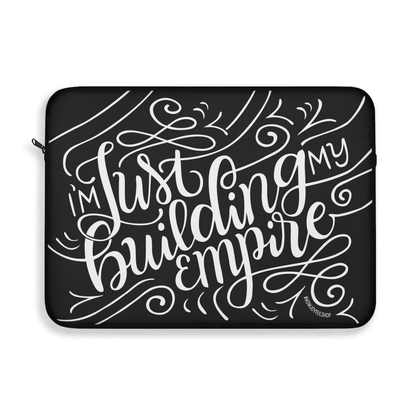 I'm just building my empire - Affirmation Laptop Sleeve - howjoyfulshop