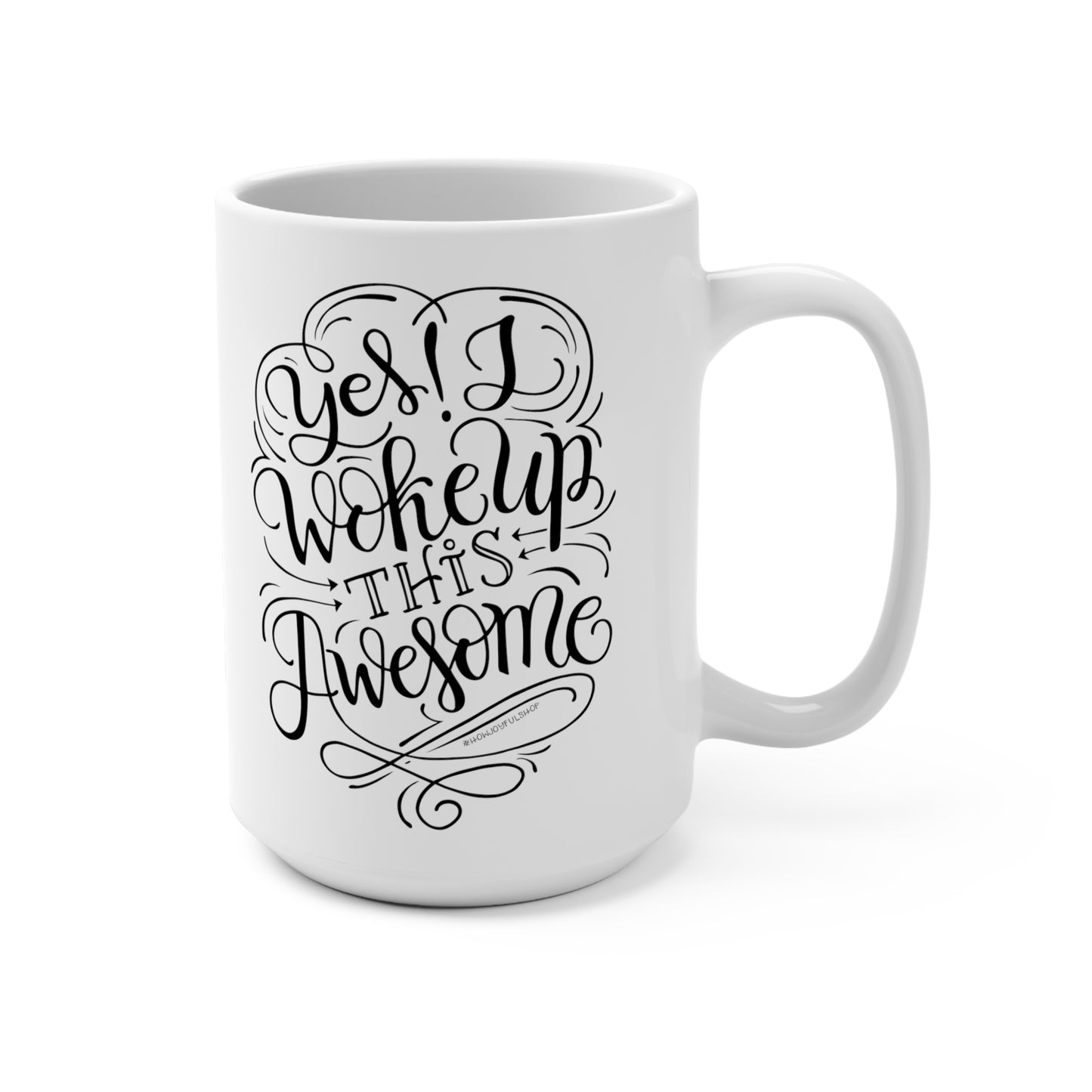 Yes I woke up this awesome - 15oz Mug - howjoyfulshop