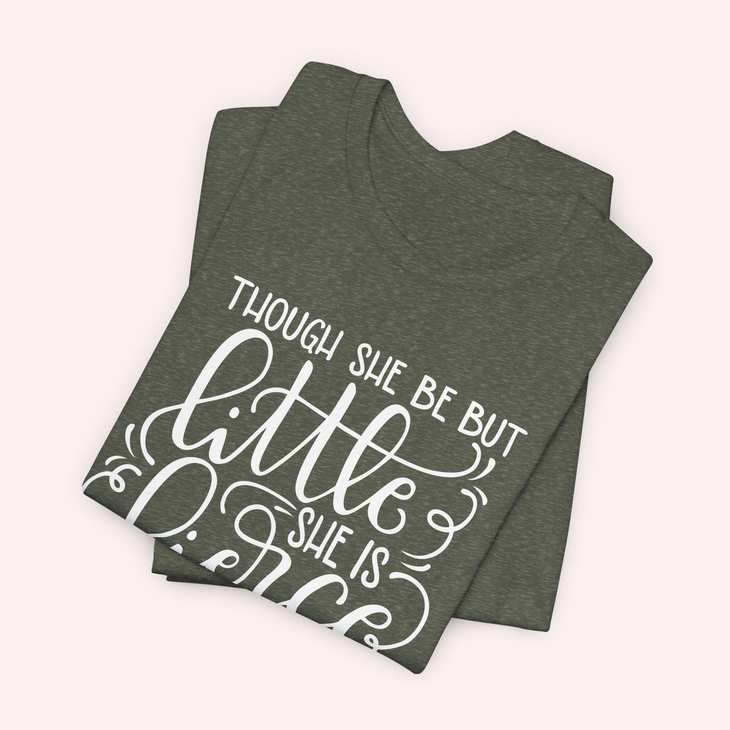 Though she be but little she is fierce - Tee - HowJoyful Shop