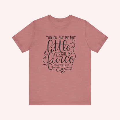 Though she be but little she is fierce - Tee - HowJoyful Shop