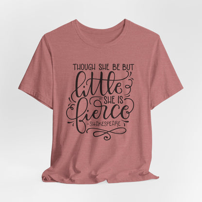 Though she be but little she is fierce - Tee - HowJoyful Shop