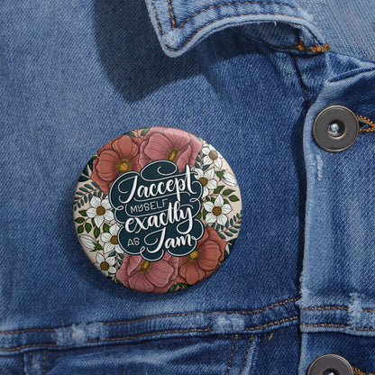 I accept myself exactly as I am - Round Affirmation Pin - howjoyfulshop