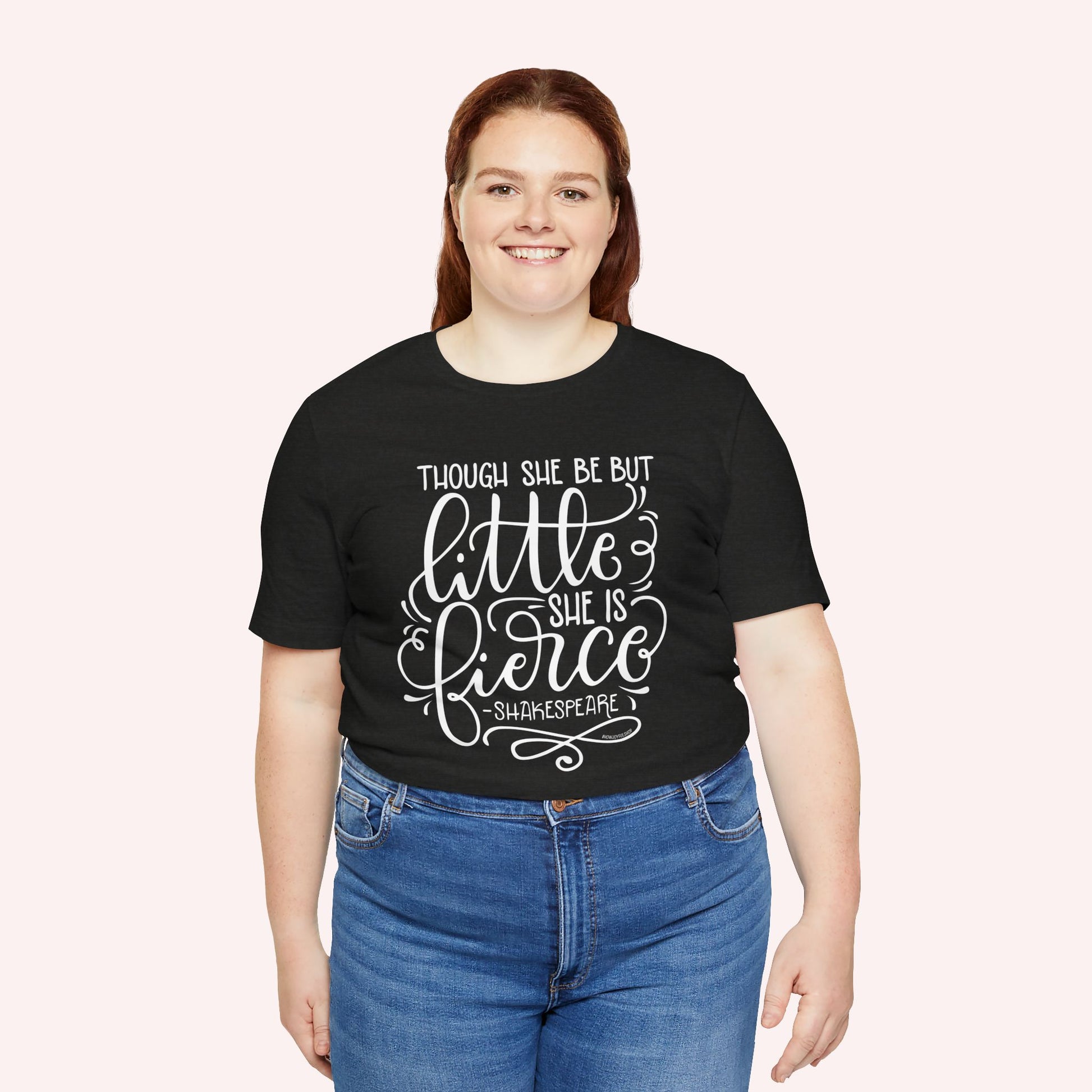 Though she be but little she is fierce - Tee - HowJoyful Shop