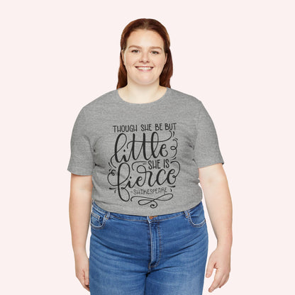 Though she be but little she is fierce - Tee - HowJoyful Shop