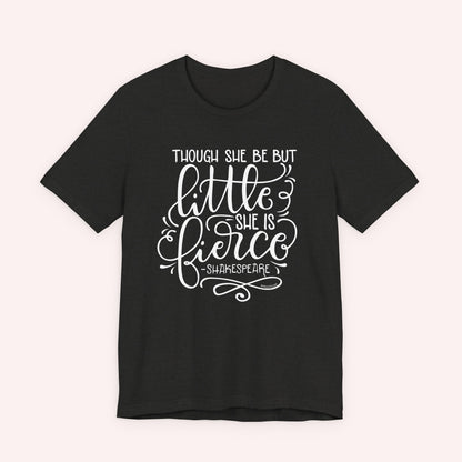 Though she be but little she is fierce - Tee - HowJoyful Shop