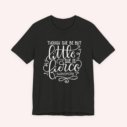 Though she be but little she is fierce - Tee - HowJoyful Shop