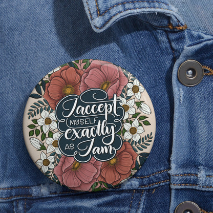 I accept myself exactly as I am - Round Affirmation Pin - howjoyfulshop