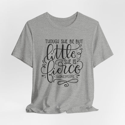 Though she be but little she is fierce - Tee - HowJoyful Shop